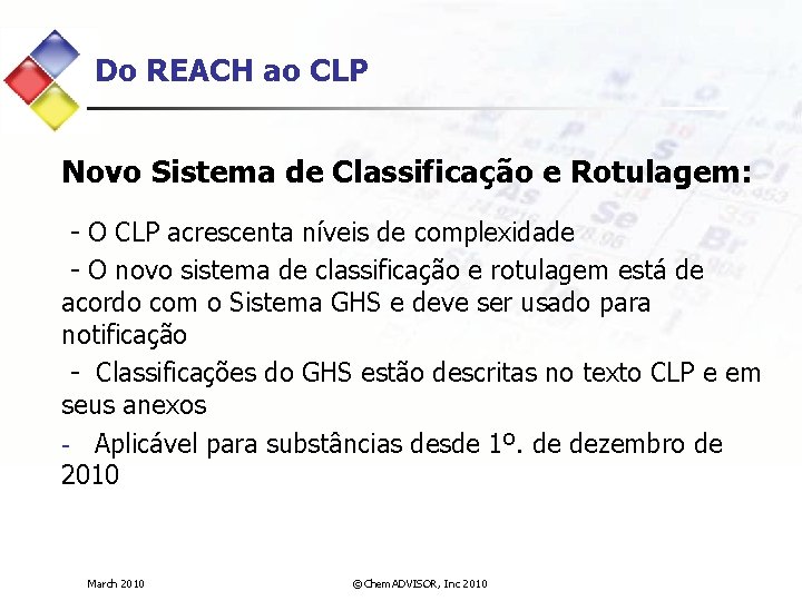 Do REACH ao CLP Novo Sistema de Classificação e Rotulagem: - O CLP acrescenta
