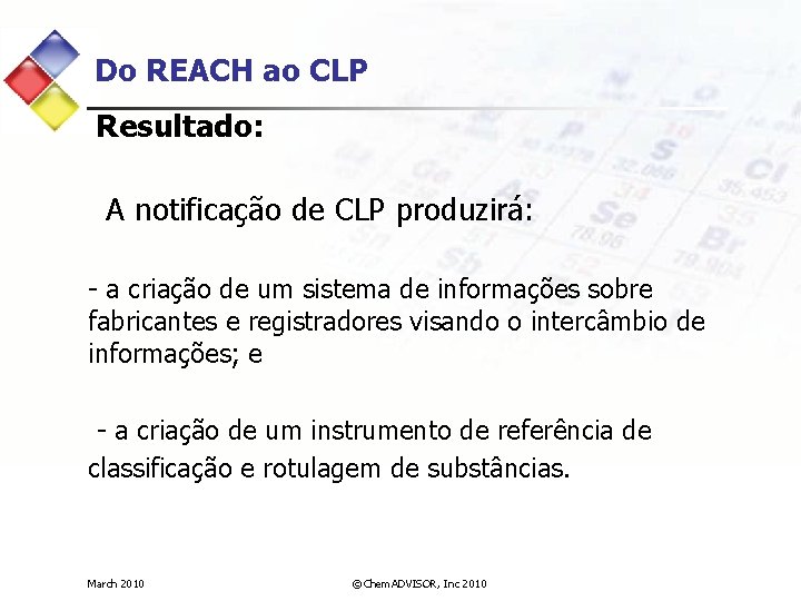 Do REACH ao CLP Resultado: A notificação de CLP produzirá: - a criação de
