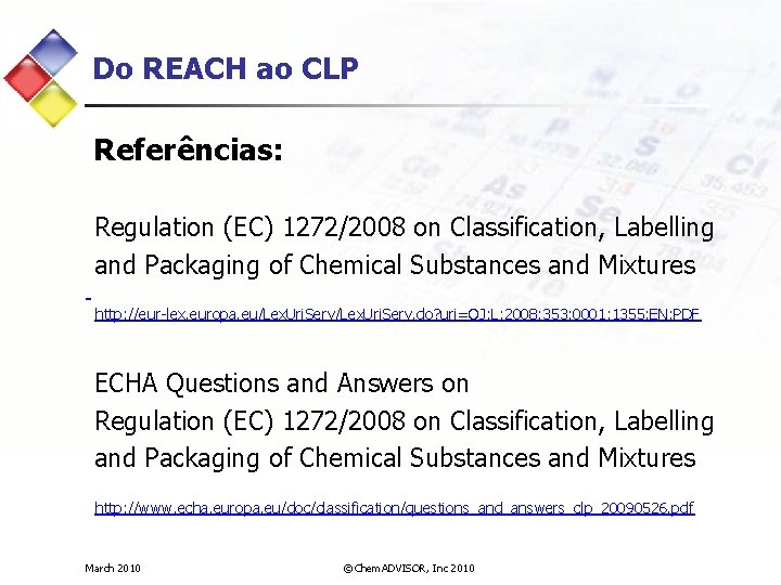 Do REACH ao CLP Referências: Regulation (EC) 1272/2008 on Classification, Labelling and Packaging of