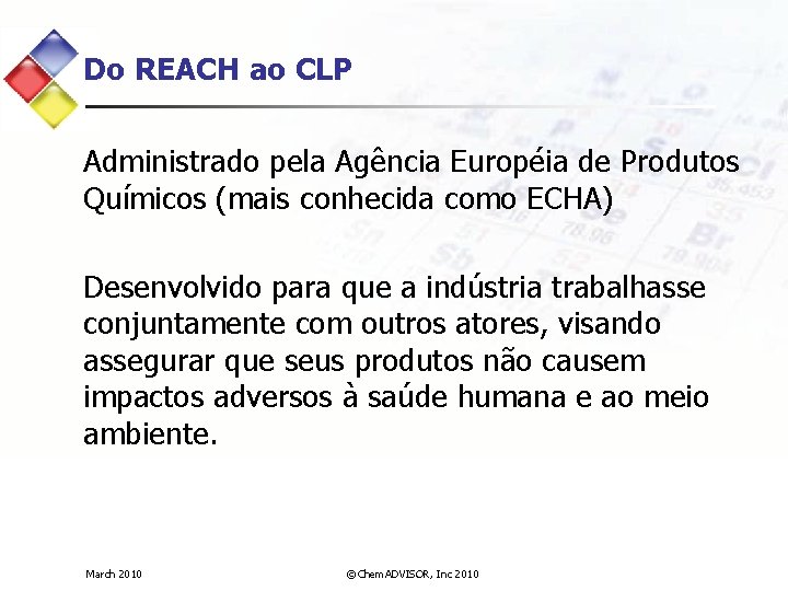 Do REACH ao CLP Administrado pela Agência Européia de Produtos Químicos (mais conhecida como