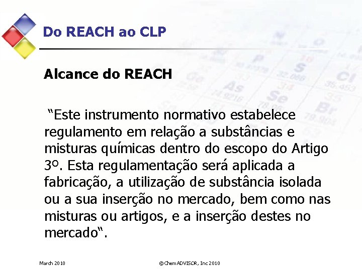 Do REACH ao CLP Alcance do REACH “Este instrumento normativo estabelece regulamento em relação