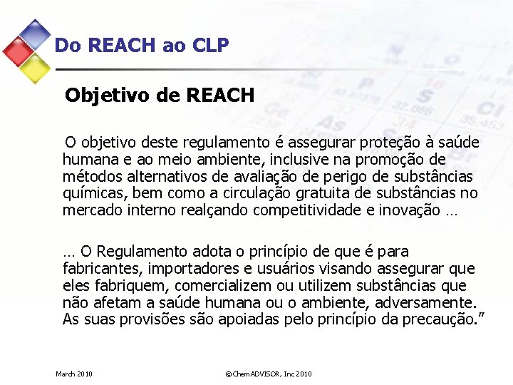 Do REACH ao CLP Objetivo de REACH O objetivo deste regulamento é assegurar proteção