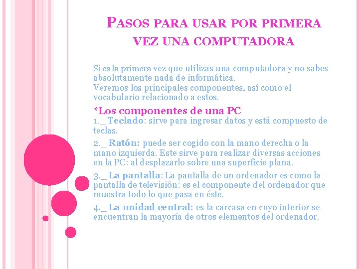 PASOS PARA USAR POR PRIMERA VEZ UNA COMPUTADORA Si es la primera vez que