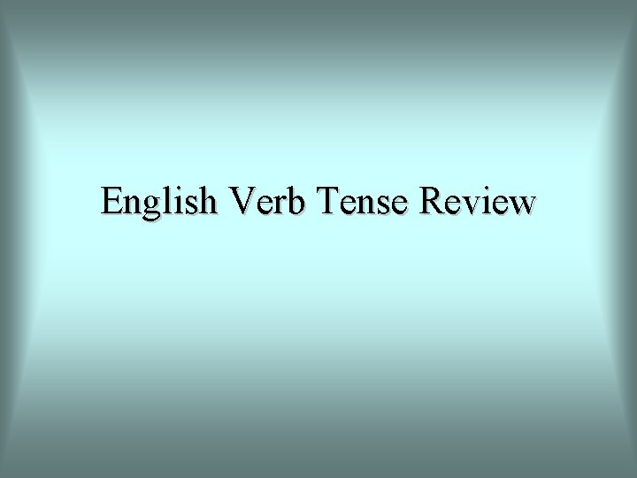 English Verb Tense Review 