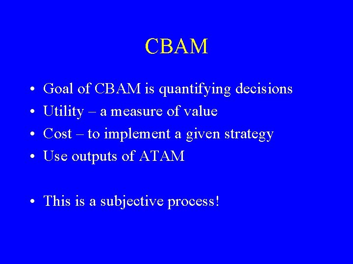 CBAM • • Goal of CBAM is quantifying decisions Utility – a measure of