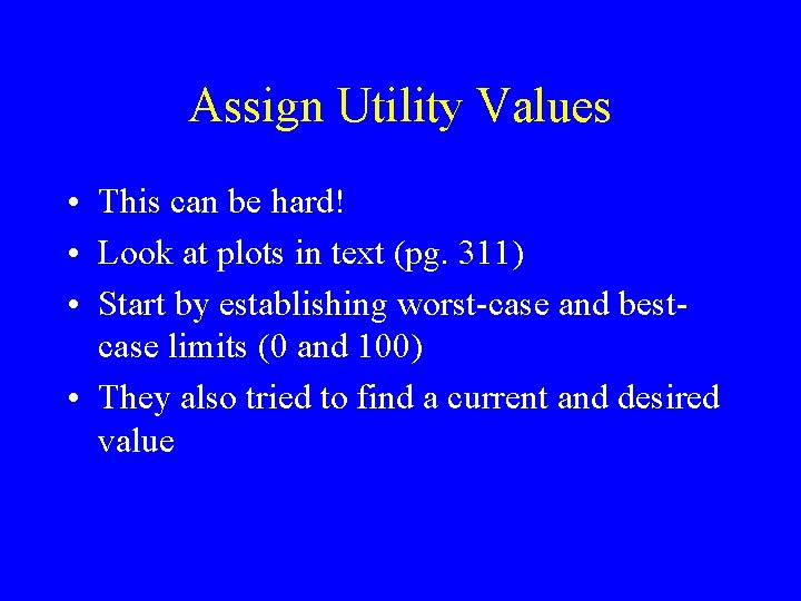 Assign Utility Values • This can be hard! • Look at plots in text