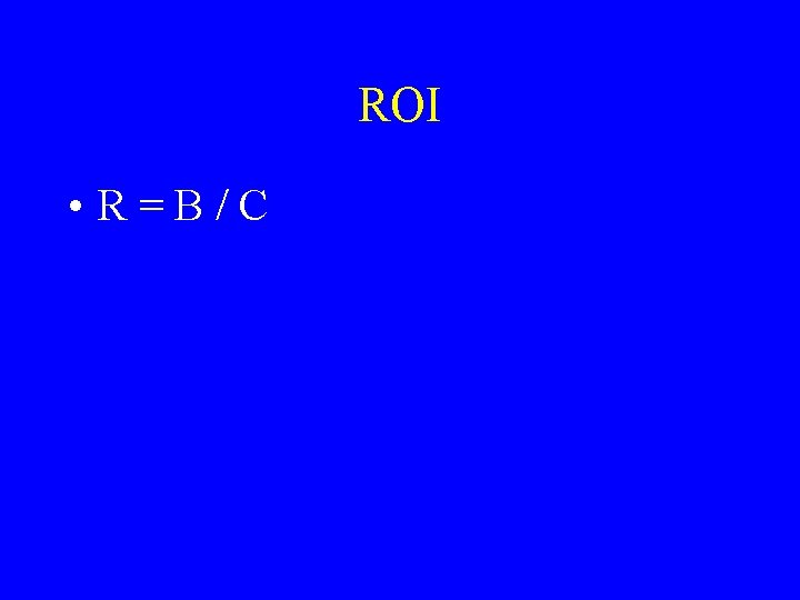 ROI • R=B/C 