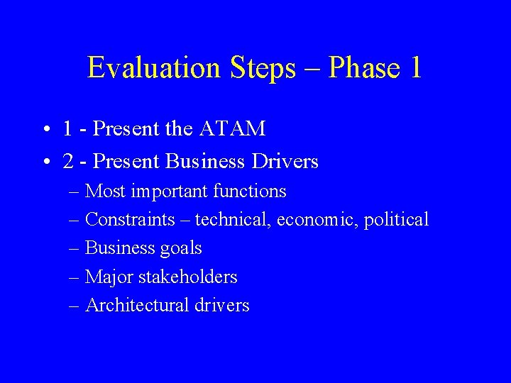 Evaluation Steps – Phase 1 • 1 - Present the ATAM • 2 -