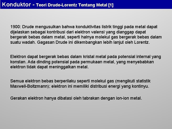 Konduktor - Teori Drude-Lorentz Tentang Metal [1] 1900: Drude mengusulkan bahwa konduktivitas listrik tinggi