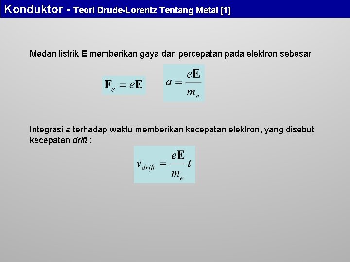 Konduktor - Teori Drude-Lorentz Tentang Metal [1] Medan listrik E memberikan gaya dan percepatan