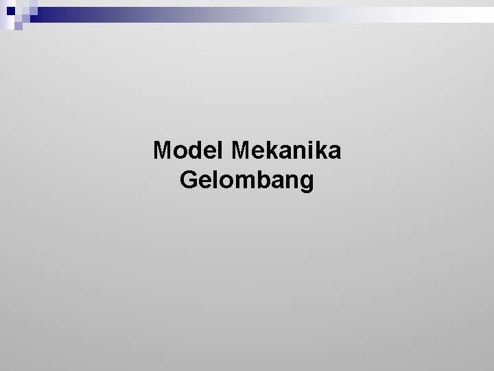 Model Mekanika Gelombang 