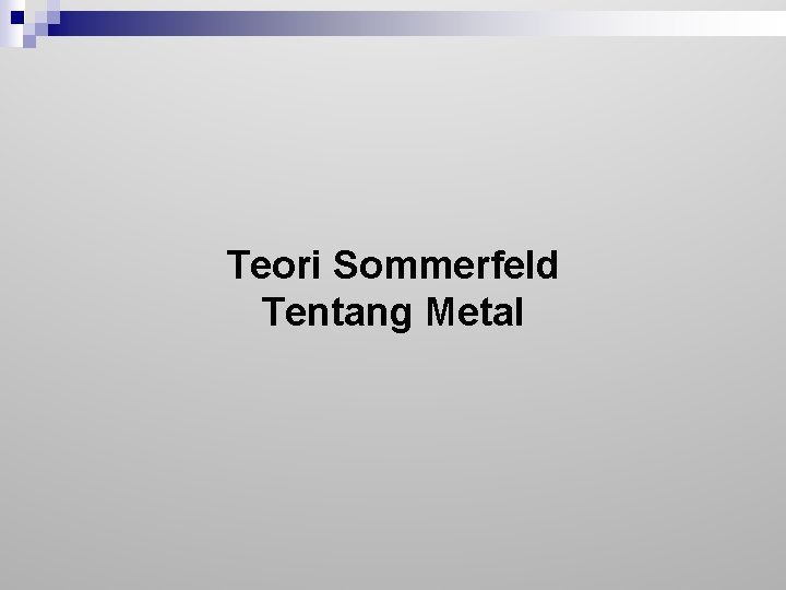 Teori Sommerfeld Tentang Metal 