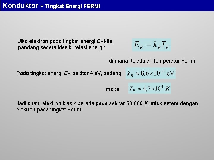 Konduktor - Tingkat Energi FERMI Jika elektron pada tingkat energi EF kita pandang secara
