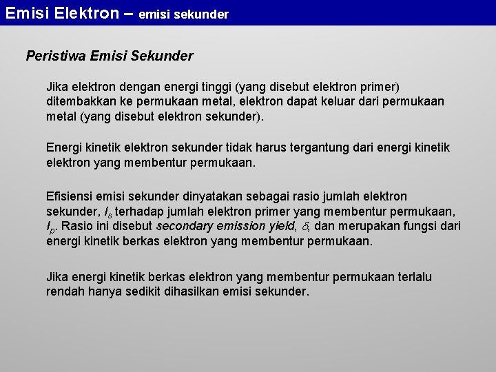 Emisi Elektron – emisi sekunder Peristiwa Emisi Sekunder Jika elektron dengan energi tinggi (yang