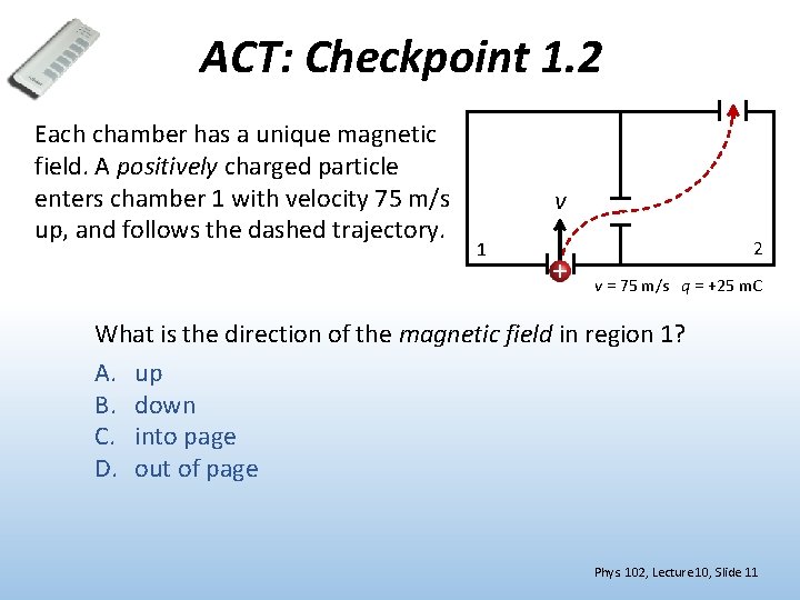 ACT: Checkpoint 1. 2 Each chamber has a unique magnetic field. A positively charged