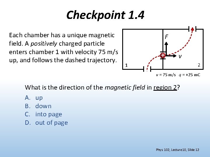 Checkpoint 1. 4 Each chamber has a unique magnetic field. A positively charged particle