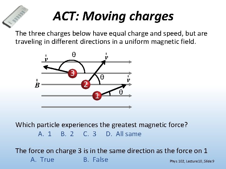 ACT: Moving charges The three charges below have equal charge and speed, but are