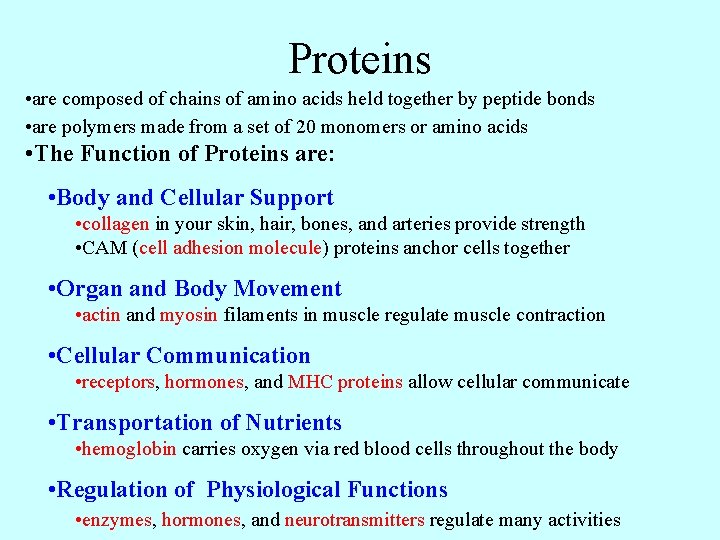 Proteins • are composed of chains of amino acids held together by peptide bonds