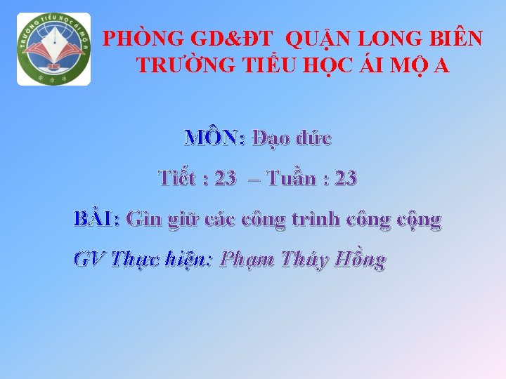 PHÒNG GD&ĐT QUẬN LONG BIÊN TRƯỜNG TIỂU HỌC ÁI MỘ A MÔN: Đạo đức