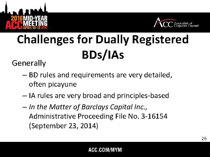 Challenges for Dually Registered BDs/IAs Generally – BD rules and requirements are very detailed,