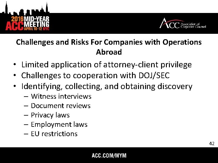 Challenges and Risks For Companies with Operations Abroad • Limited application of attorney-client privilege