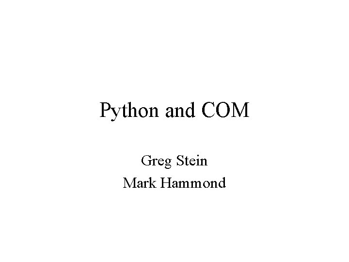 Python and COM Greg Stein Mark Hammond 