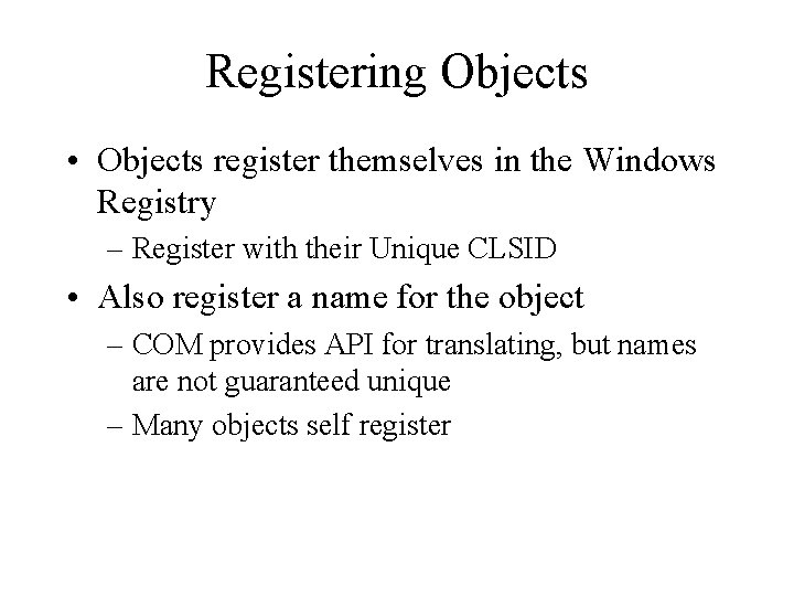 Registering Objects • Objects register themselves in the Windows Registry – Register with their