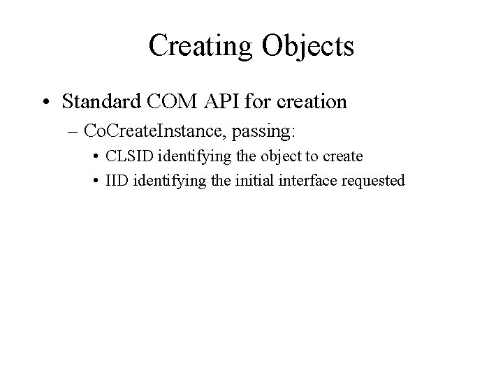 Creating Objects • Standard COM API for creation – Co. Create. Instance, passing: •