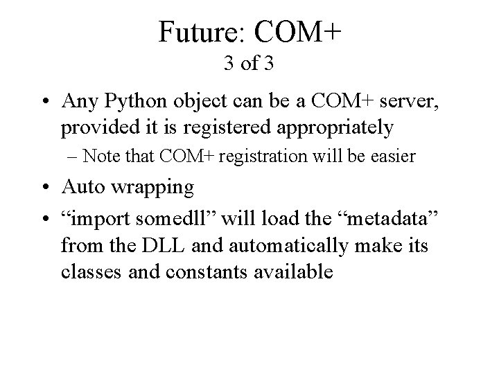 Future: COM+ 3 of 3 • Any Python object can be a COM+ server,
