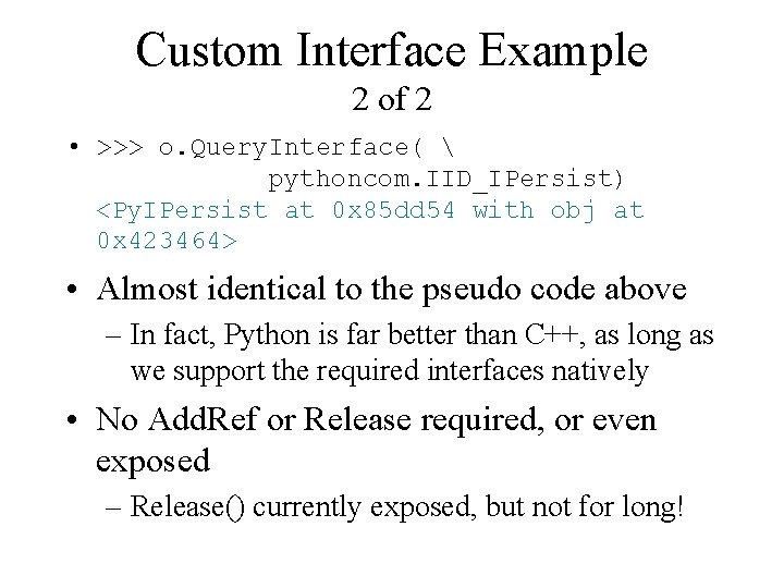 Custom Interface Example 2 of 2 • >>> o. Query. Interface(  pythoncom. IID_IPersist)