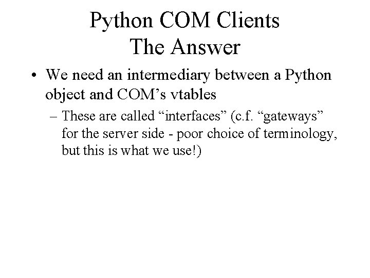 Python COM Clients The Answer • We need an intermediary between a Python object