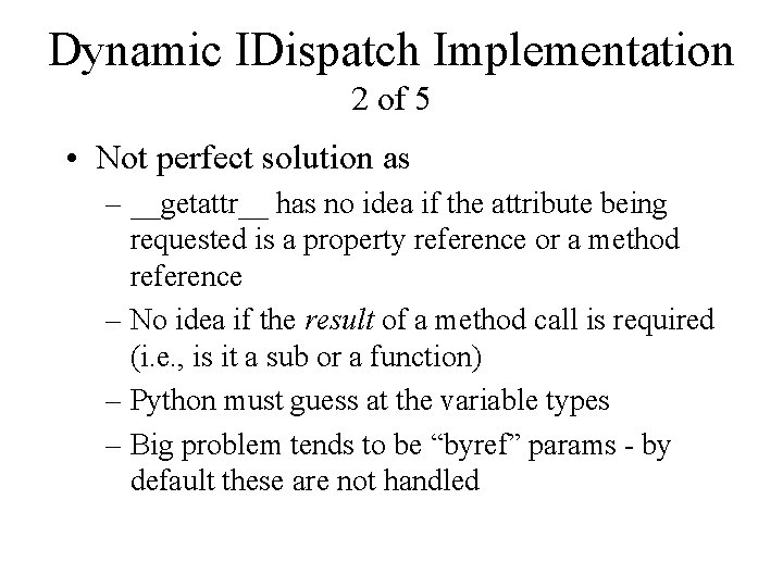 Dynamic IDispatch Implementation 2 of 5 • Not perfect solution as – __getattr__ has