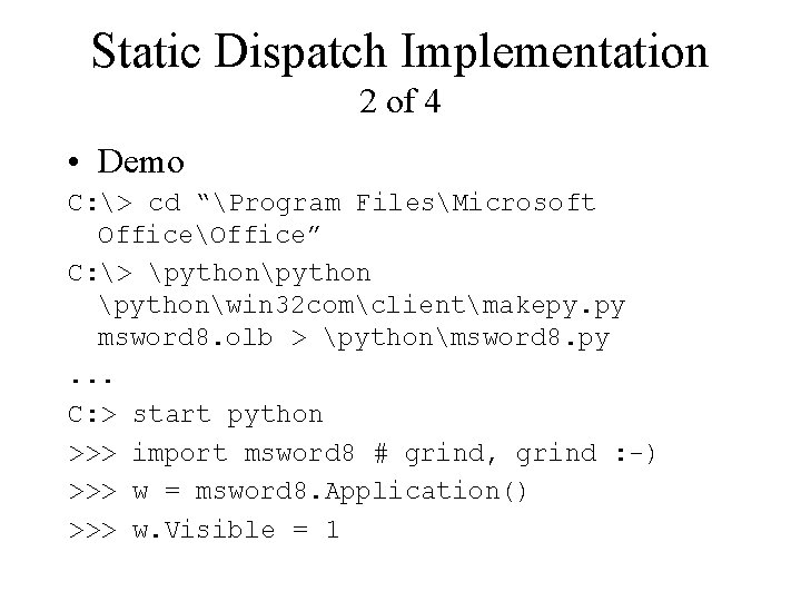 Static Dispatch Implementation 2 of 4 • Demo C: > cd “Program FilesMicrosoft OfficeOffice”