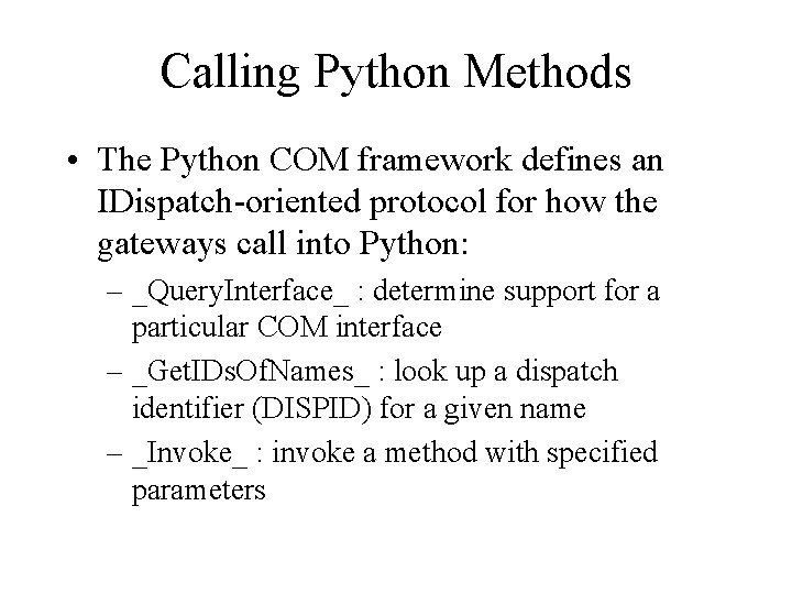 Calling Python Methods • The Python COM framework defines an IDispatch-oriented protocol for how