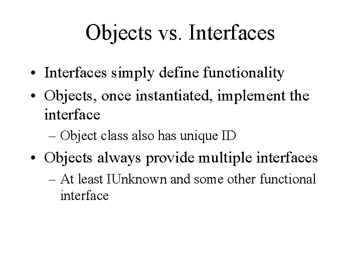 Objects vs. Interfaces • Interfaces simply define functionality • Objects, once instantiated, implement the