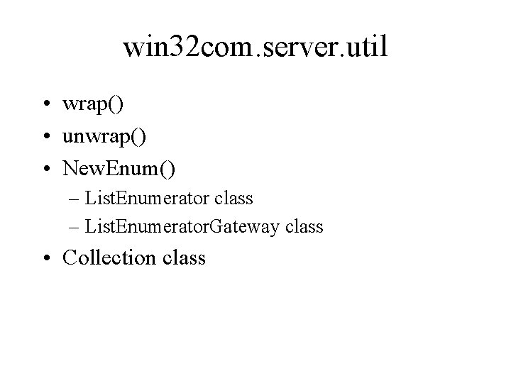 win 32 com. server. util • wrap() • unwrap() • New. Enum() – List.