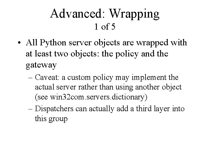 Advanced: Wrapping 1 of 5 • All Python server objects are wrapped with at
