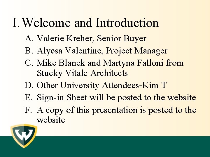 I. Welcome and Introduction A. Valerie Kreher, Senior Buyer B. Alycsa Valentine, Project Manager