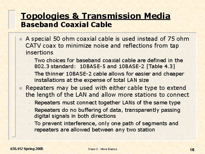 Topologies & Transmission Media Baseband Coaxial Cable n A special 50 ohm coaxial cable