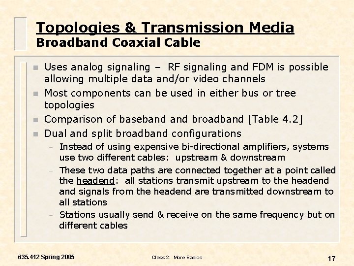 Topologies & Transmission Media Broadband Coaxial Cable n n Uses analog signaling – RF