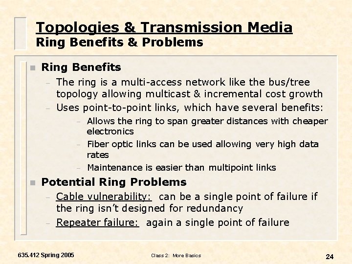 Topologies & Transmission Media Ring Benefits & Problems n Ring Benefits – – The