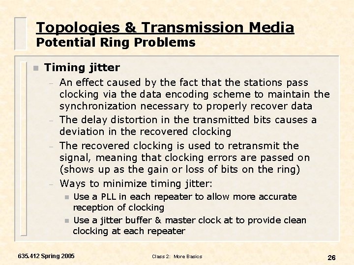 Topologies & Transmission Media Potential Ring Problems n Timing jitter – – An effect