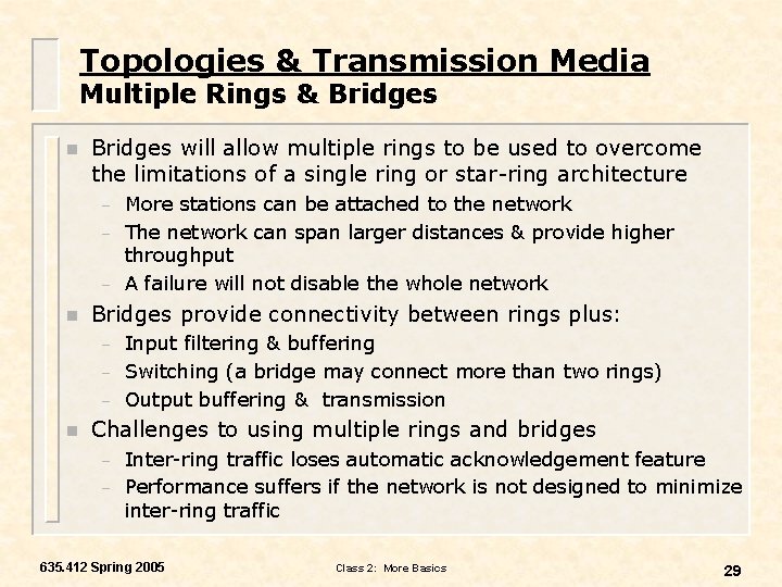 Topologies & Transmission Media Multiple Rings & Bridges n Bridges will allow multiple rings