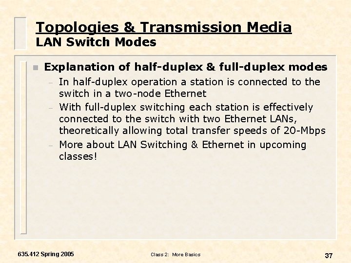 Topologies & Transmission Media LAN Switch Modes n Explanation of half-duplex & full-duplex modes