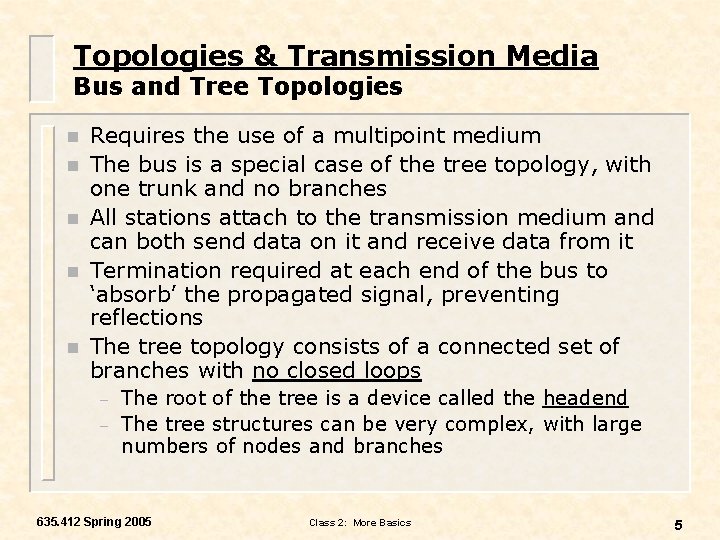 Topologies & Transmission Media Bus and Tree Topologies n n n Requires the use