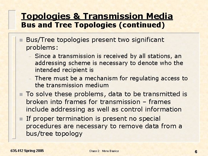 Topologies & Transmission Media Bus and Tree Topologies (continued) n Bus/Tree topologies present two