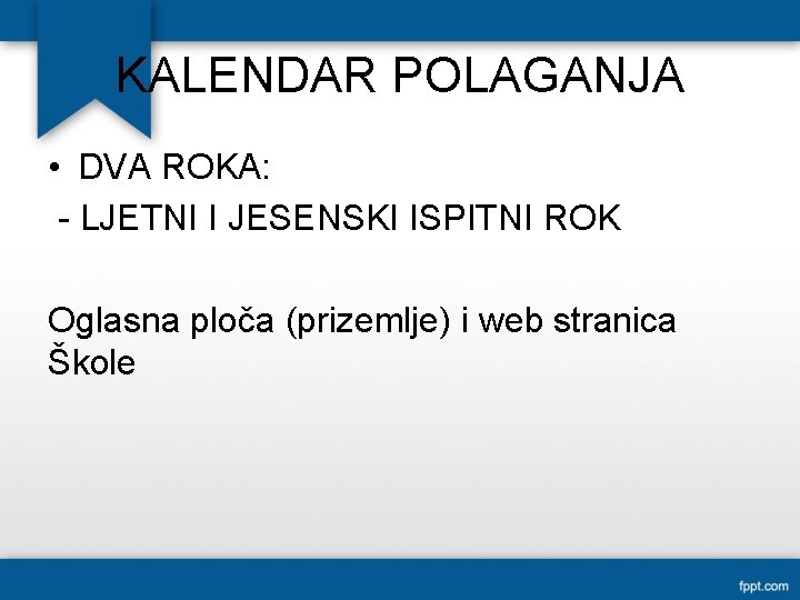 KALENDAR POLAGANJA • DVA ROKA: - LJETNI I JESENSKI ISPITNI ROK Oglasna ploča (prizemlje)