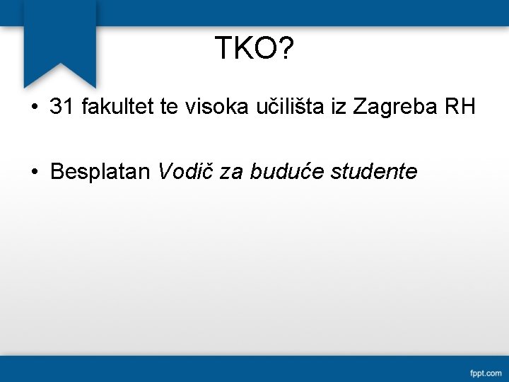 TKO? • 31 fakultet te visoka učilišta iz Zagreba RH • Besplatan Vodič za