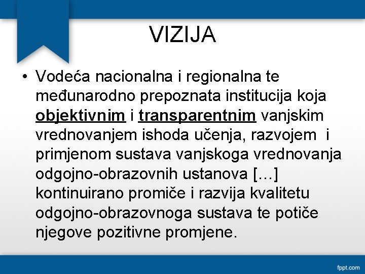 VIZIJA • Vodeća nacionalna i regionalna te međunarodno prepoznata institucija koja objektivnim i transparentnim