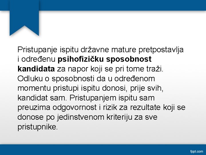 Pristupanje ispitu državne mature pretpostavlja i određenu psihofizičku sposobnost kandidata za napor koji se